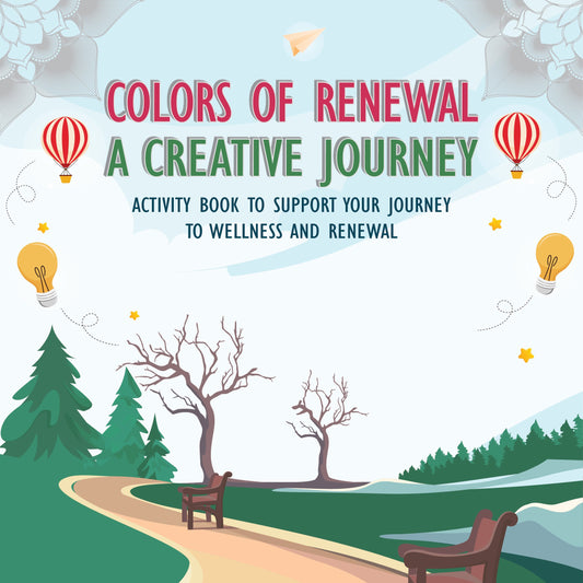 Colors of Renewal: A Creative Journey: Activity Book to Support Your Journey to Wellness and Renewal